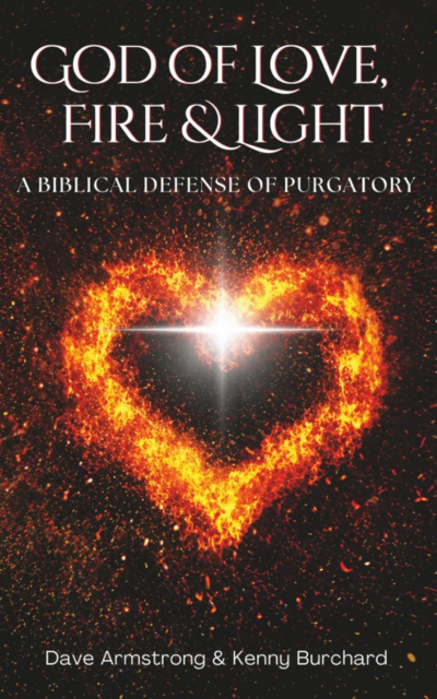 God of Love, Fire & Light: A Biblical Defense of Purgatory