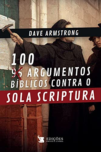 100 Argumentos Bíblicos Contra o Sola Scriptura cover
